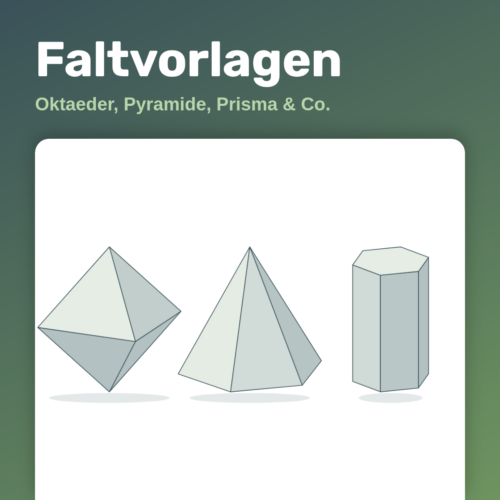Faltvorlagen – Oktaeder, Sechseckpyramide und Sechseckprisma