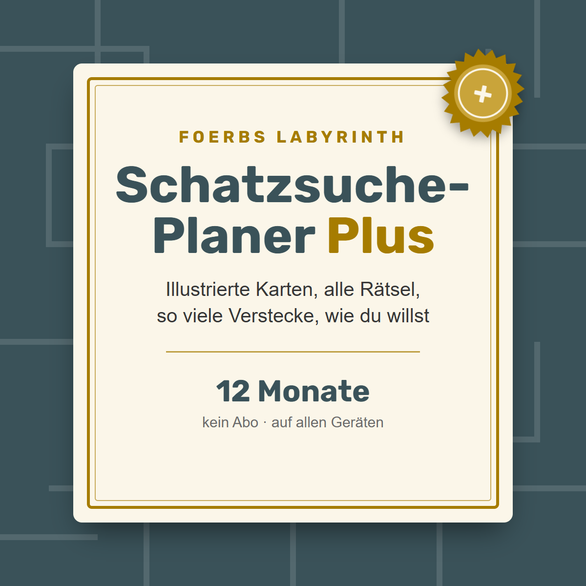 Schatzsuche-Planer Plus von Foerbs Labyrinth: Urkunde mit Goldrahmen und Plus-Siegel, „Illustrierte Karten, alle Rätsel, so viele Verstecke, wie du willst – 12 Monate“